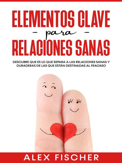 Title details for Elementos Clave para Relaciones Sanas by Alex Fischer - Available